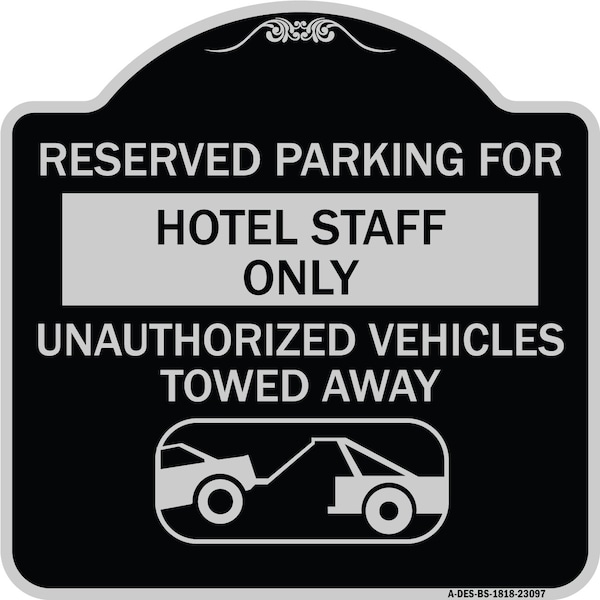 Signmission Reserved Parking for Hotel Staff Unauthorized Vehicles Towed Away Alum, 18" x 18", BS-1818-23097 A-DES-BS-1818-23097 - main